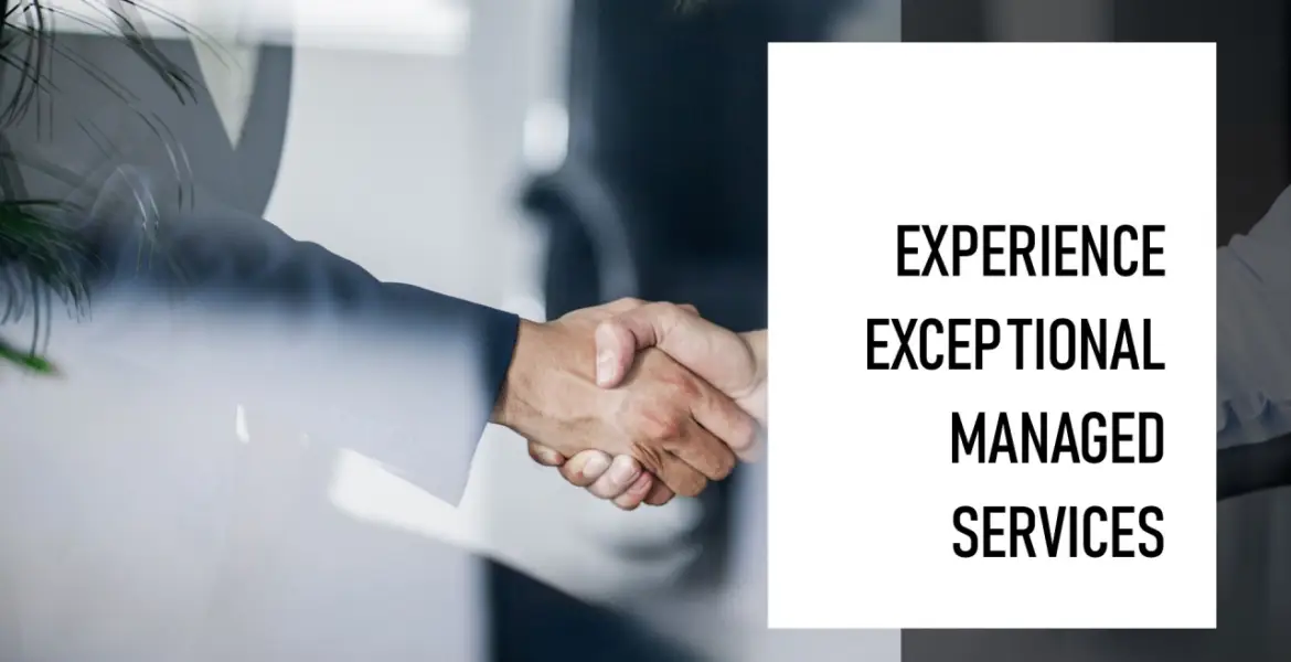 Experience Exceptional Managed Services